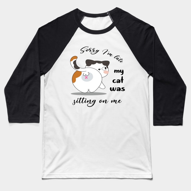 Sorry I'm late my cat was sitting on me Baseball T-Shirt by zakchman